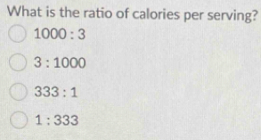 What is the ratio of calories per serving?
1000:3
3:1000
333:1
1:333