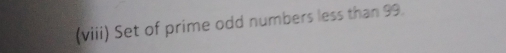 (viii) Set of prime odd numbers less than 99.