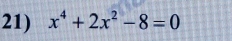 x^4+2x^2-8=0