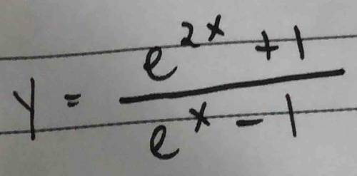 y= (e^(2x)+1)/e^x-1 