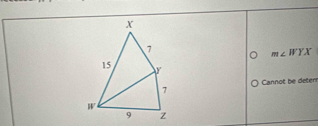 m∠ WYX
Cannot be deter