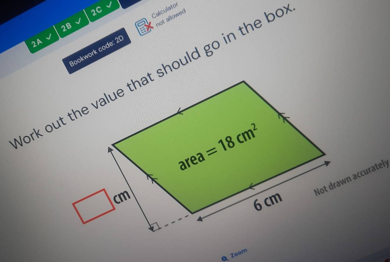 2C
Calculator
2B
not allowed
2A
Bookwork code: 2D
Not drawn accurately
Zoom