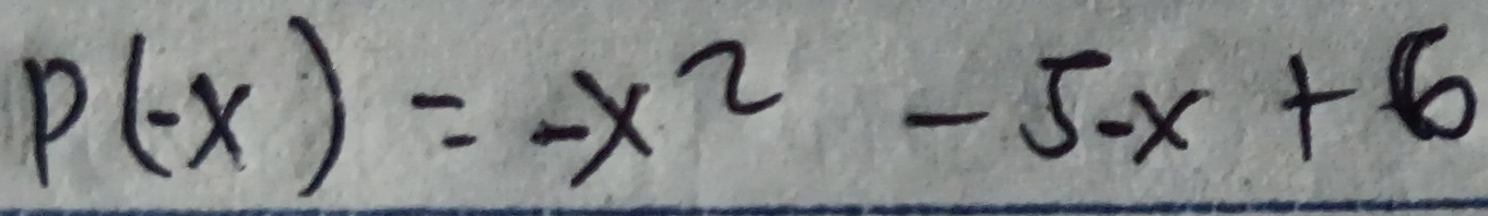 P(-x)=-x^2-5-x+6