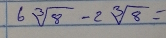 6sqrt[3](8)-2sqrt[3](8)=