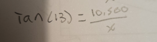 Tan(13)= (10,500)/x 