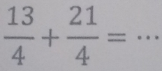  13/4 + 21/4 = _