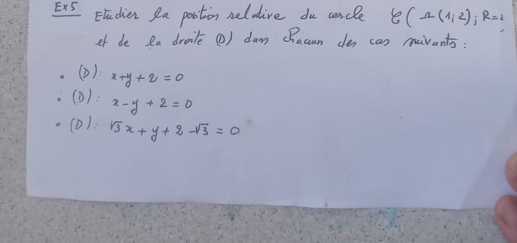 ExS Eudien la postion nelative du cencle 8(-12(1,2); R=2
ef de ea droile () dam cDacan des can mivants:
(D): x+y+2=0
(D): x-y+2=0
(D): sqrt(3)x+y+2-sqrt(3)=0