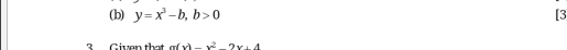 y=x^3-b, b>0 [3 
3 Given that a(x)-x^22x+4