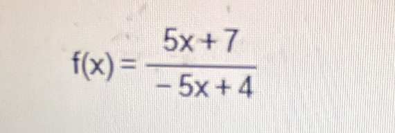 f(x)= (5x+7)/-5x+4 