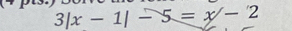 3|x-1|-5=x-2