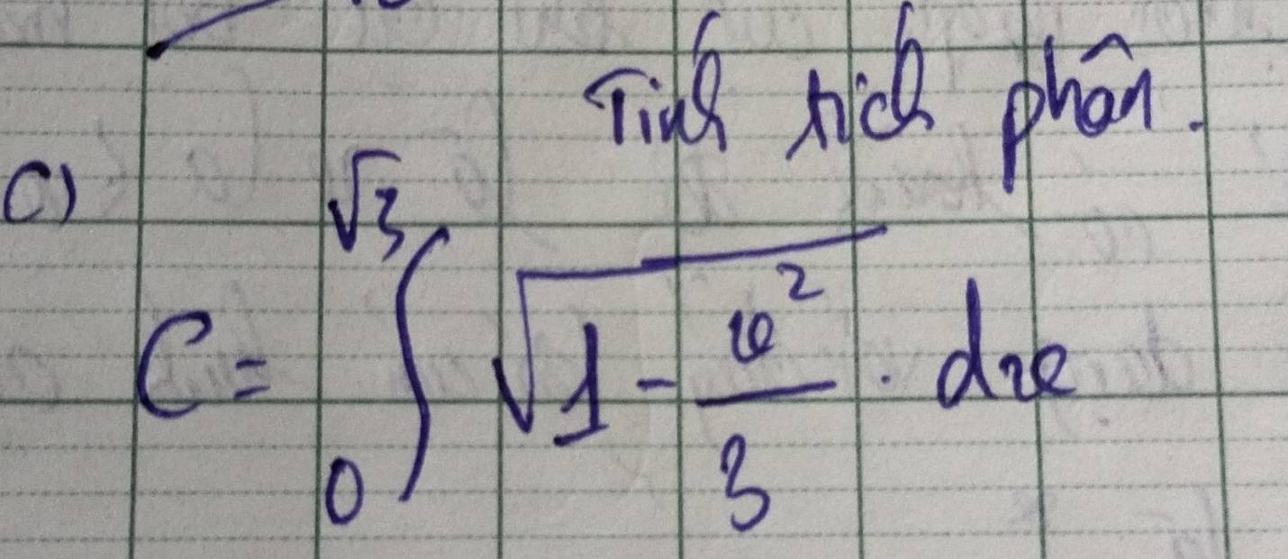 Tids hick phon 
() C=∈tlimits _0^((sqrt(3))∈t sqrt 1-frac w^2)3dx