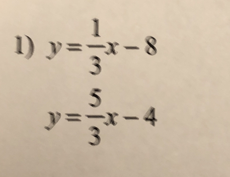 y= 1/3 x-8
y= 5/3 x-4