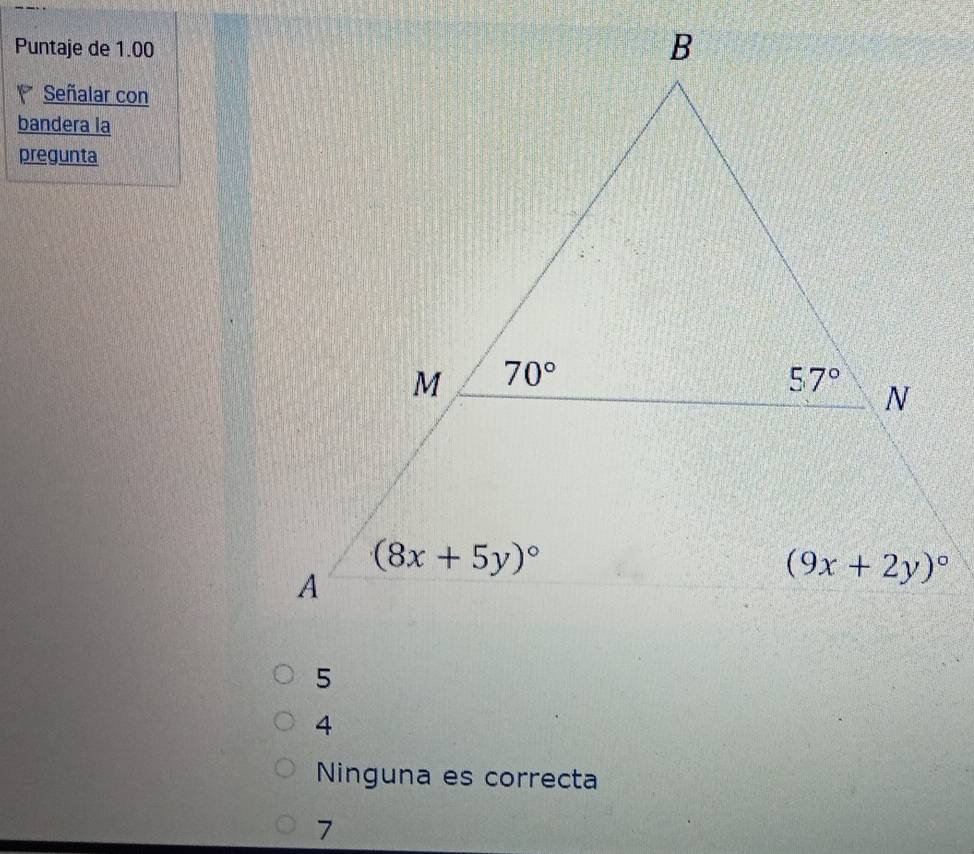 Puntaje de 1.00
Señalar con
bandera la
pregunta
4
Ninguna es correcta
7