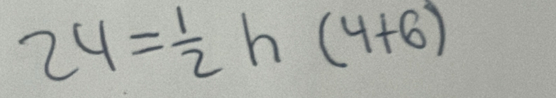 24= 1/2 h(4+6)