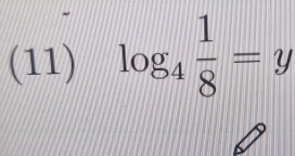 (11) log _4 1/8 =y