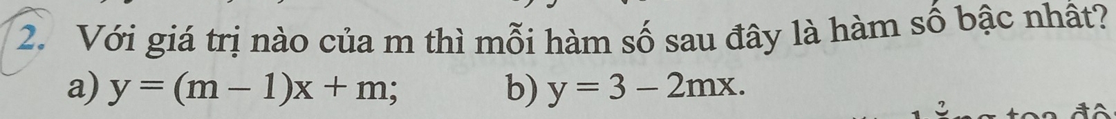 Với giá trị nào của m thì mỗi hàm số sau đây là hàm số bậc nhất?
a) y=(m-1)x+m; b) y=3-2mx.