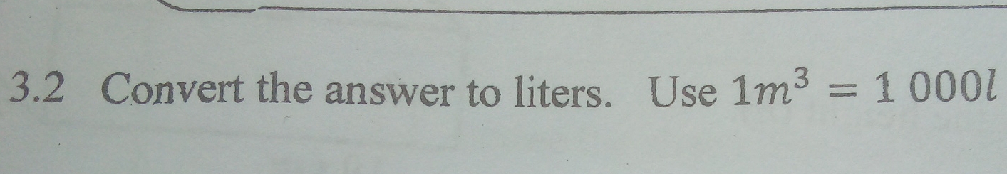 3.2 Convert the answer to liters. Use 1m^3=1000l