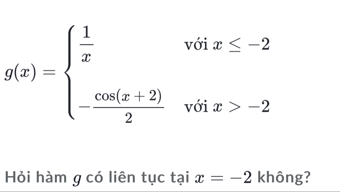 g(x)=beginarrayl  1/x  -frac omega (x(x-2)endarray.
với x≤ -2
với x>-2
Hỏi hàm g có liên tục taix=-2 không?