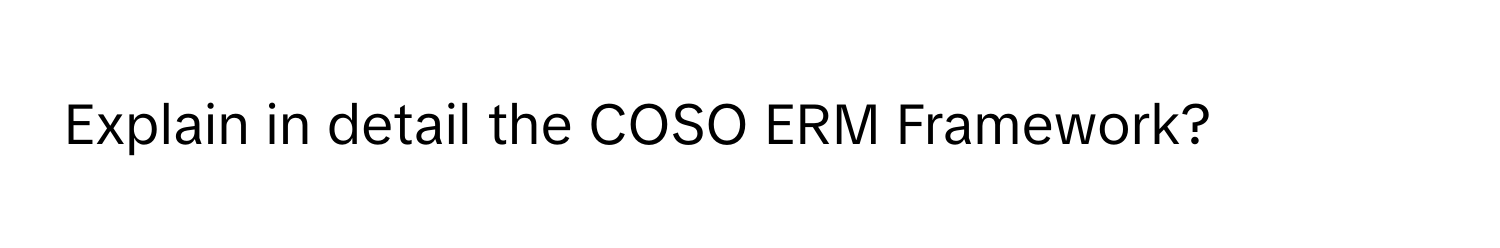 Explain in detail the COSO ERM Framework?