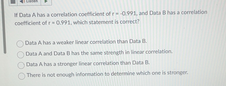 Solved: Listen If Data A has a correlation coefficient of r=-0.991 ...