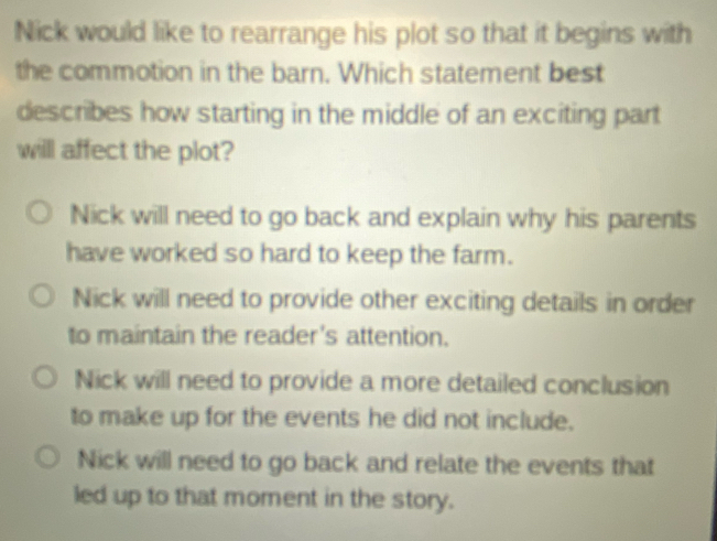 Solved: Nick would like to rearrange his plot so that it begins with ...