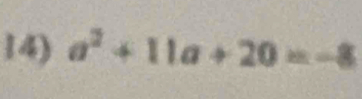 a^2+11a+20=-8