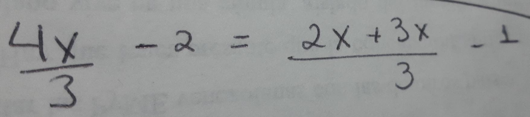  4x/3 -2= (2x+3x)/3 -1