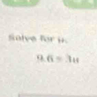 salve for i.
9.6=3u