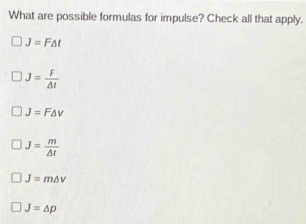 Solved: What are possible formulas for impulse? Check all that apply. J ...