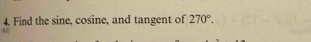 Find the sine, cosine, and tangent of 270°. 
.