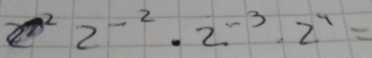 2 2^(-2)· 2^(-3)· 2^4=