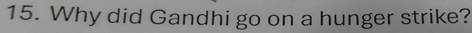Why did Gandhi go on a hunger strike?