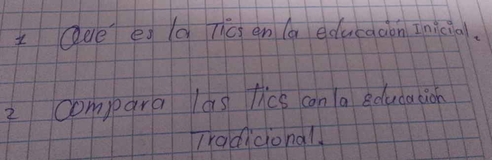 Qde eg (a Tcs en ( educaaon Inicia. 
2 compara las lice con la education 
Tradicional