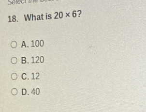 What is 20* 6 ?
A. 100
B. 120
C. 12
D. 40