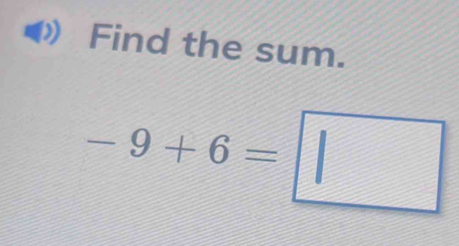 Find the sum.
-9+6=□