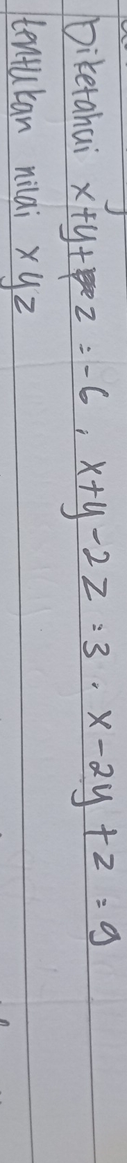 Diketahui x+y+z=-6, x+y-2z=3 · x-2y+z=9
tentukan nilaix 92