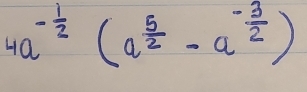 4a^(-frac 1)2(a^(frac 5)2-a^(-frac 3)2)