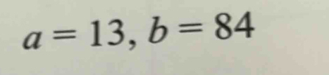 a=13, b=84