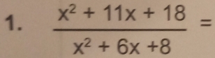  (x^2+11x+18)/x^2+6x+8 =