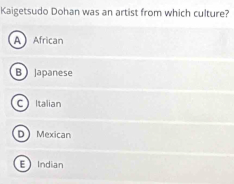 Kaigetsudo Dohan was an artist from which culture?
A African
B Japanese
CItalian
DMexican
EIndian