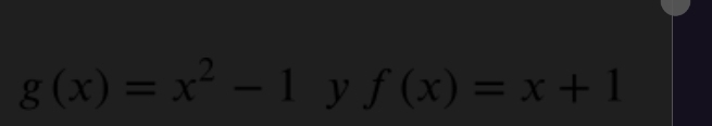 g(x)=x^2-1 y f(x)=x+1