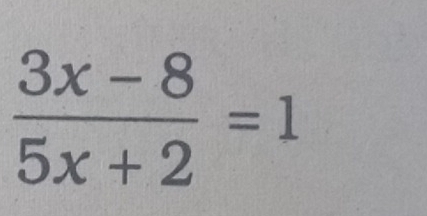  (3x-8)/5x+2 =1