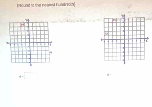 (Round to the nearest hundredth)
d=□
d =