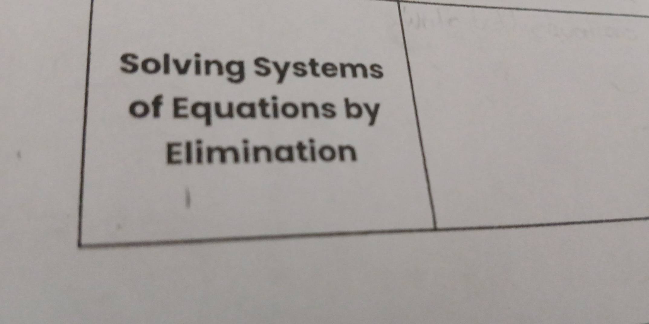 Solving Systems 
of Equations by 
Elimination