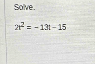 Solve.
2t^2=-13t-15