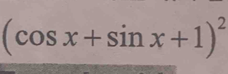 (cos x+sin x+1)^2