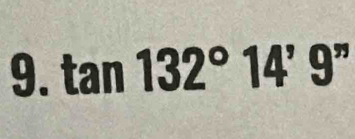 tan 132°14'9''