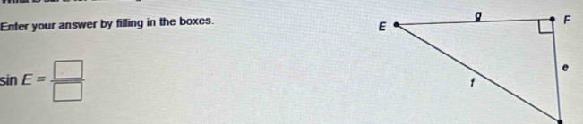 Enter your answer by filling in the boxes.
sin E= □ /□  