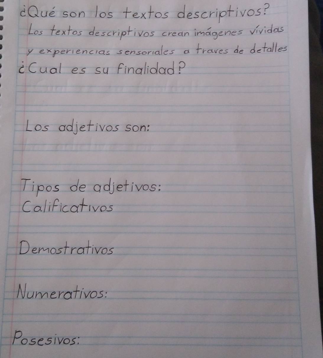 dQue son los textos descriptivos?
Los textos descriptivos crean imagenes vividas
y experiencias sensoriales a traves de detalles
cCual es su finalidad?
Los adjetivos son:
Tipos de adjetivos:
Calificativos
Demostrativos
Numerativos:
Posesivos: