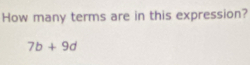 How many terms are in this expression?
7b+9d